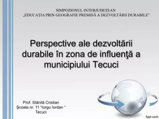 Perspective ale dezvoltării durabile în zona de influenţă a municipiului Tecuci