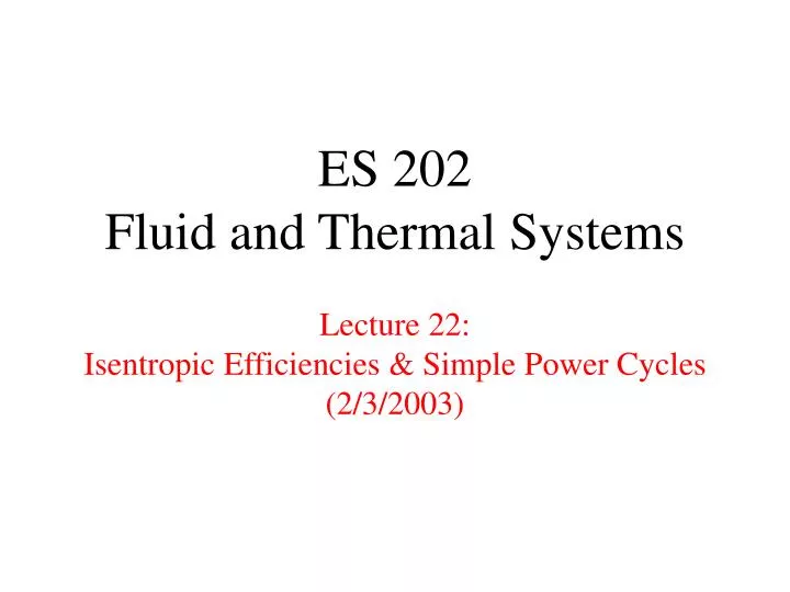es 202 fluid and thermal systems lecture 22 isentropic efficiencies simple power cycles 2 3 2003