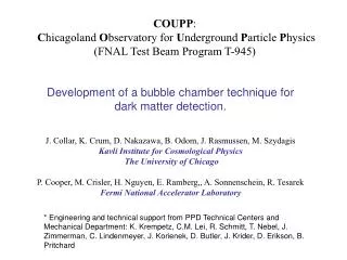 COUPP : C hicagoland O bservatory for U nderground P article P hysics (FNAL Test Beam Program T-945)