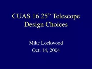 CUAS 16.25” Telescope Design Choices