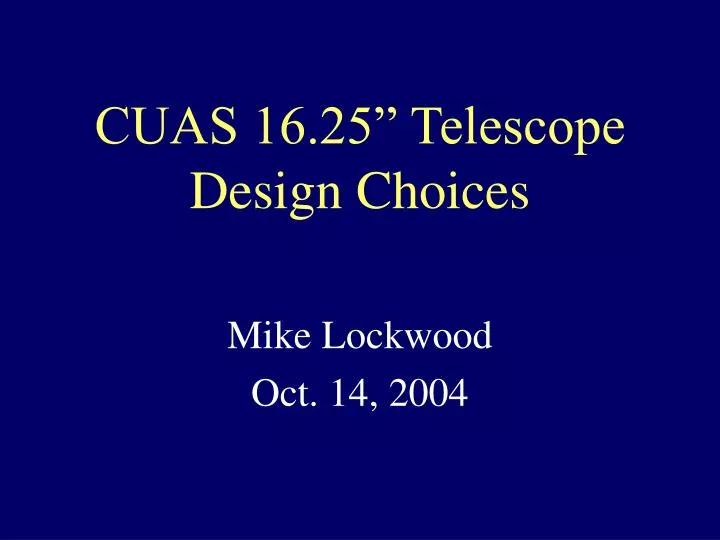 cuas 16 25 telescope design choices