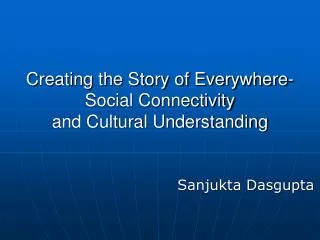 Creating the Story of Everywhere- Social Connectivity and Cultural Understanding