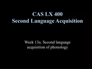 CAS LX 400 Second Language Acquisition