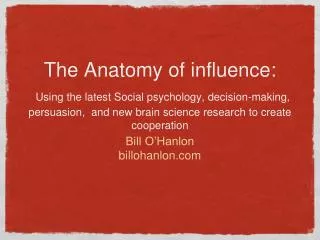 The Anatomy of influence: Using the latest Social psychology, decision-making, persuasion, and new brain science resear
