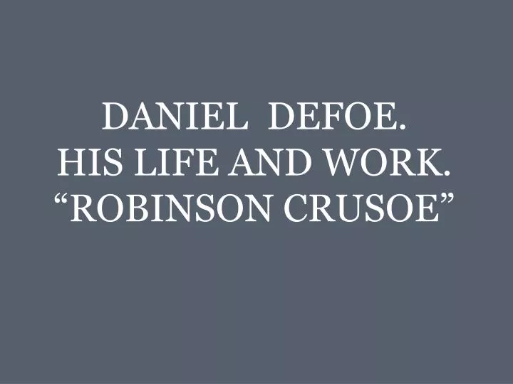 daniel defoe his life and work robinson crusoe