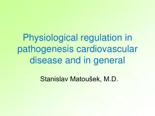 Physiological regulatio n in pathogenesis cardiovascular disease and in general