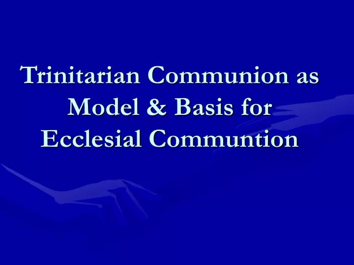 trinitarian communion as model basis for ecclesial communtion