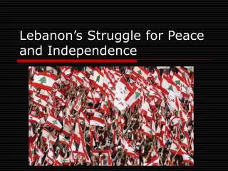 Lebanon’s Struggle for Peace and Independence