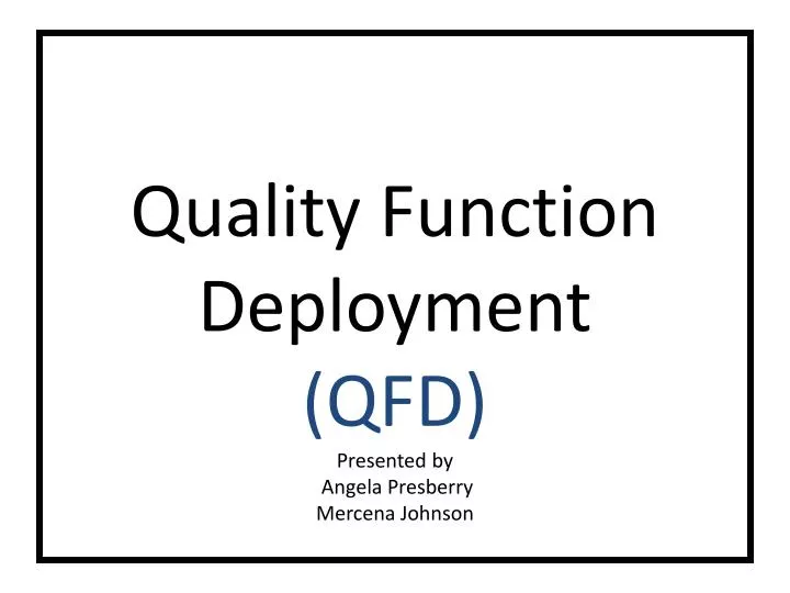 quality function deployment qfd presented by angela presberry mercena johnson