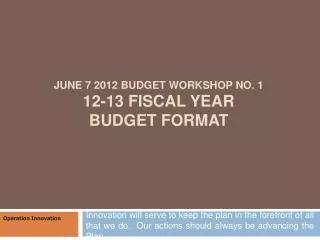 June 7 2012 Budget Workshop No. 1 12-13 Fiscal Year Budget Format