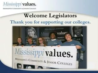 Welcome Legislators Thank you for supporting our colleges.