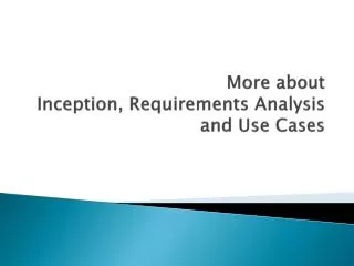 More about Inception, Requirements Analysis and Use Cases