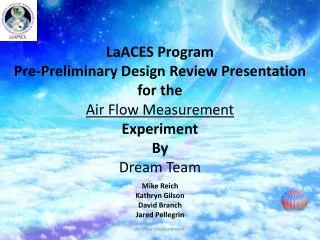 LaACES Program Pre-Preliminary Design Review Presentation for the Air Flow Measurement Experiment By Dream Team