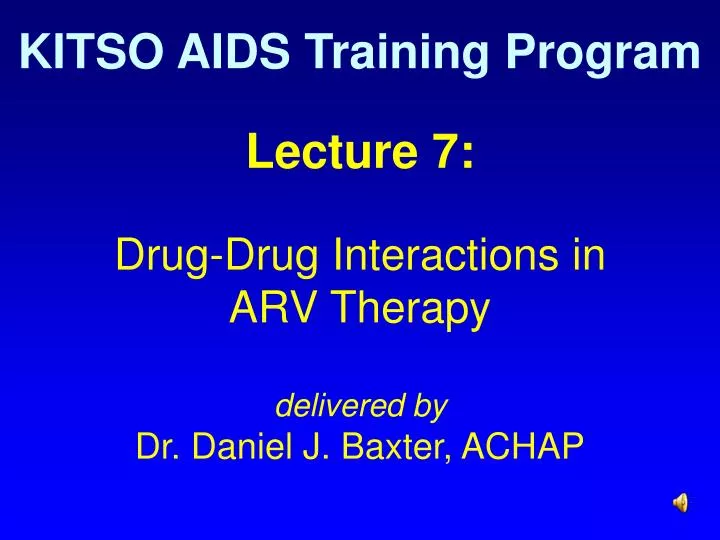 lecture 7 drug drug interactions in arv therapy delivered by dr daniel j baxter achap
