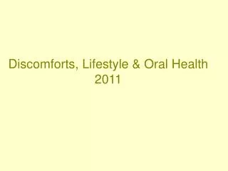 Discomforts, Lifestyle &amp; Oral Health 2011