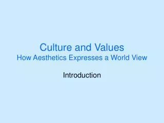 Culture and Values How Aesthetics Expresses a World View