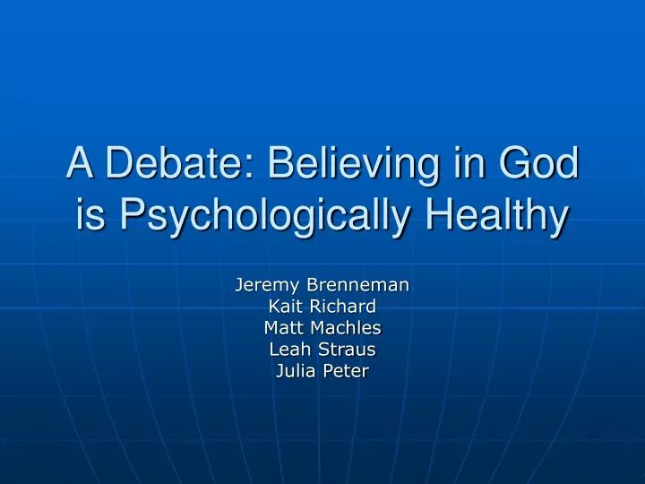a debate believing in god is psychologically healthy