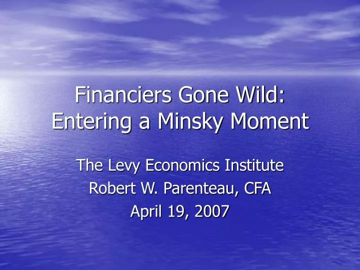 financiers gone wild entering a minsky moment