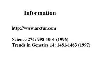Information http://www.arctur.com Science 274: 998-1001 (1996) Trends in Genetics 14: 1481-1483 (1997)