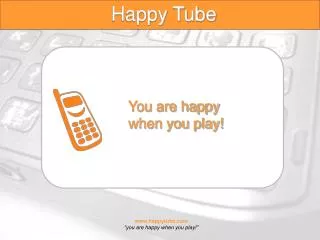 You are happy when you play!
