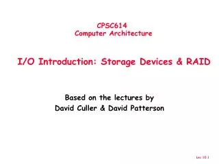 CPSC614 Computer Architecture I/O Introduction: Storage Devices &amp; RAID
