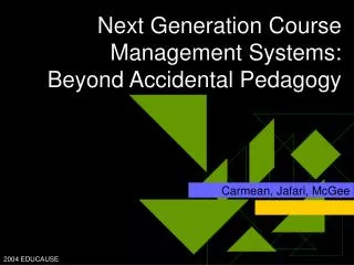 Next Generation Course Management Systems: Beyond Accidental Pedagogy