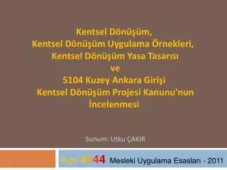 Kentsel Dönüşüm, Kentsel Dönüşüm Uygulama Örnekleri, Kentsel Dönüşüm Yasa Tasarısı ve 5104 Kuzey Ankara Girişi Kents