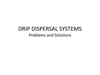 DRIP DISPERSAL SYSTEMS Problems and Solutions