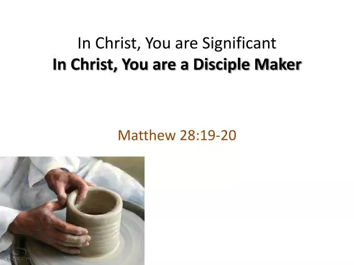 in christ you are significant in christ you are a disciple maker