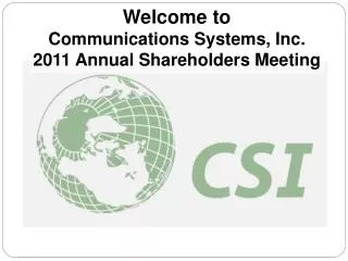 Welcome to Communications Systems, Inc. 2011 Annual Shareholders Meeting