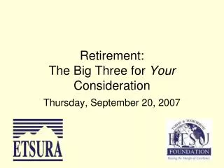 Retirement: The Big Three for Your Consideration
