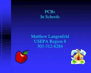 PCBs In Schools Matthew Langenfeld USEPA Region 8 303-312-6284 .