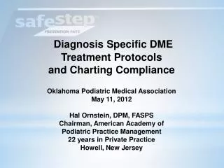 Diagnosis Specific DME Treatment Protocols and Charting Compliance Oklahoma Podiatric Medical Association May 11 , 201