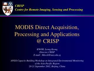 MODIS Direct Acquisition, Processing and Applications @ CRISP