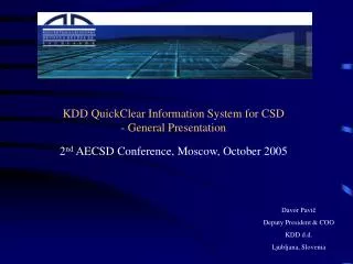 KDD QuickClear Information System for CSD - General Presentation 2 nd AECSD Conference, Moscow, October 2005