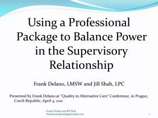 Using a Professional Package to Balance Power in the Supervisory Relationship Frank Delano, LMSW and Jill Shah, LPC