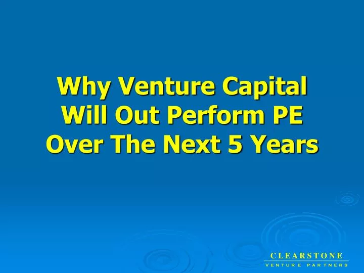 why venture capital will out perform pe over the next 5 years