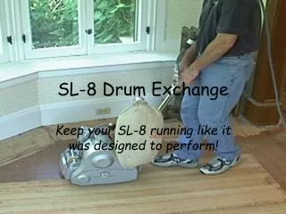 SL-8 Drum Exchange