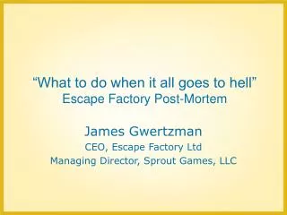 “What to do when it all goes to hell” Escape Factory Post-Mortem