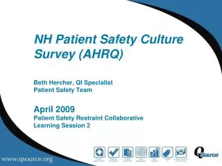 NH Patient Safety Culture Survey (AHRQ) Beth Hercher , QI Specialist Patient Safety Team April 2009 Patient Safety Rest