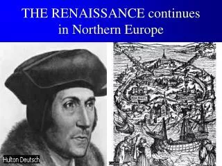 THE RENAISSANCE continues in Northern Europe