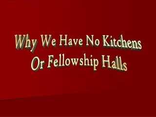 Why We Have No Kitchens Or Fellowship Halls