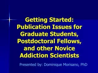 Getting Started: Publication Issues for Graduate Students, Postdoctoral Fellows, and other Novice Addiction Scientists