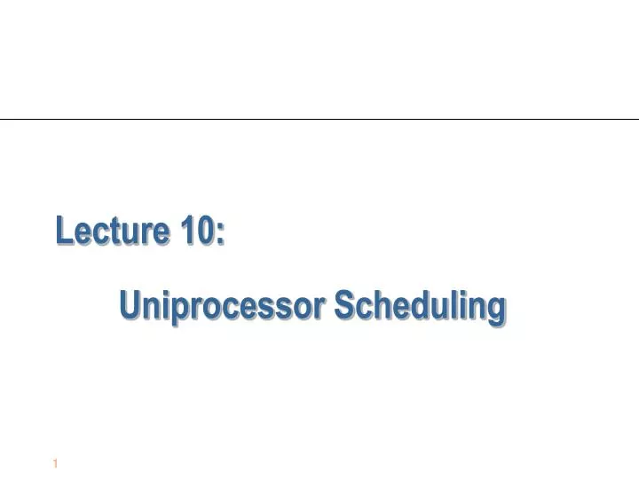 lecture 10 uniprocessor scheduling