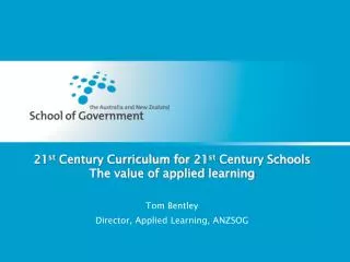 21 st Century Curriculum for 21 st Century Schools The value of applied learning