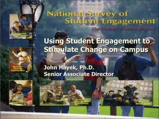 Using Student Engagement to Stimulate Change on Campus John Hayek, Ph.D. Senior Associate Director