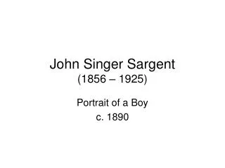 John Singer Sargent (1856 – 1925)