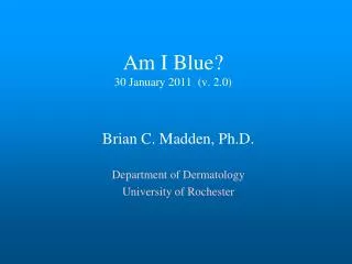 Am I Blue? 30 January 2011 (v. 2.0)
