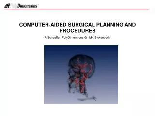 COMPUTER-AIDED SURGICAL PLANNING AND PROCEDURES A.Schaeffer; PolyDimensions GmbH, Bickenbach