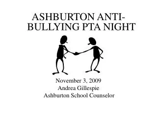ASHBURTON ANTI-BULLYING PTA NIGHT November 3, 2009 Andrea Gillespie Ashburton School Counselor